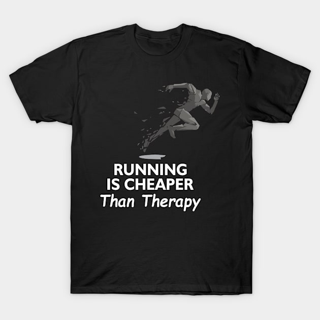 running is cheaper than therapy T-Shirt by paulnnodim